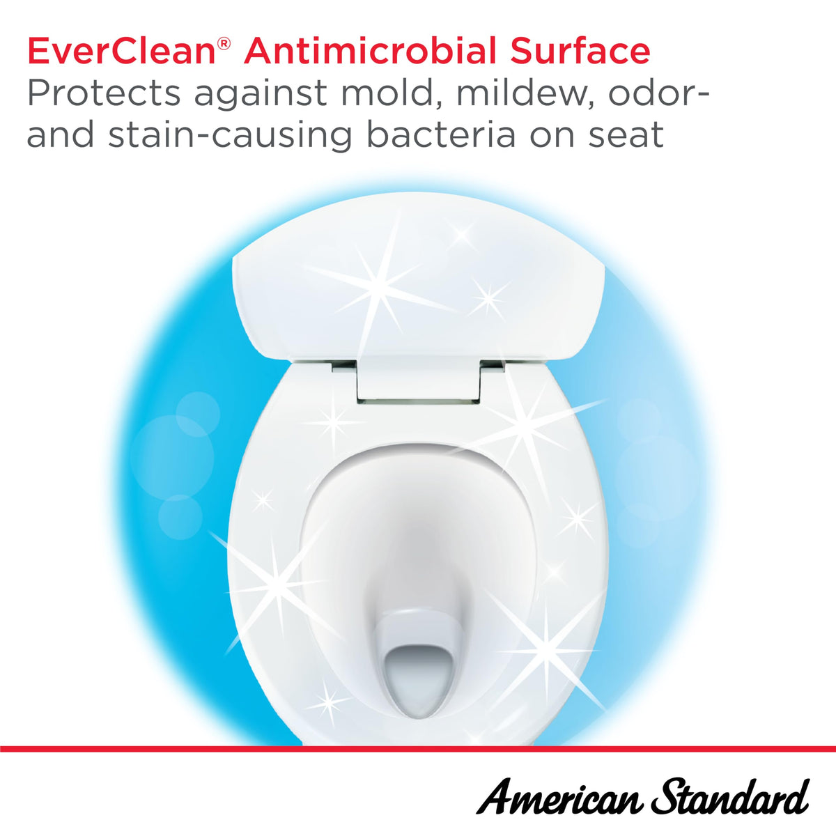 American Standard durable polypropylene resists daily wear.