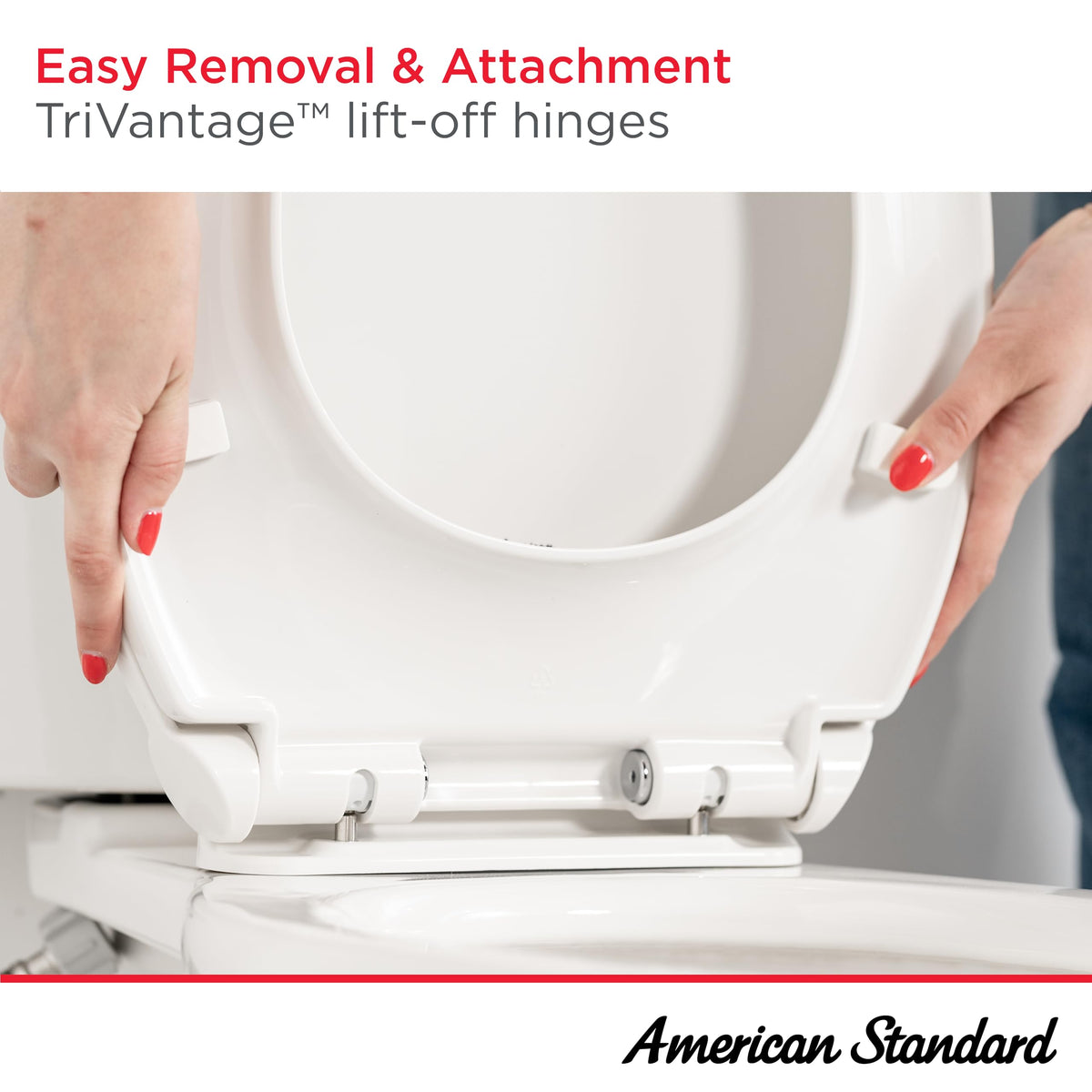 American Standard quick-release hinges enable easy cleaning behind the seat.