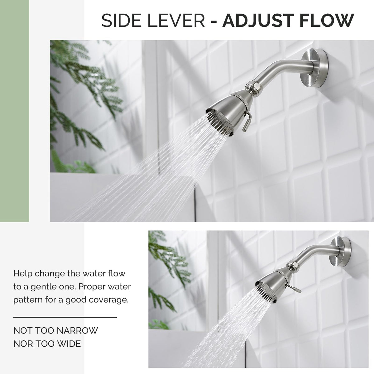 Angle Simple lever control allows softer water flow during comfortable rinses