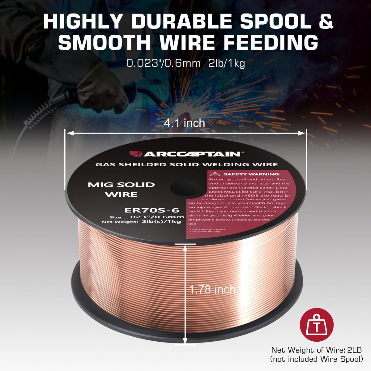 ARCCAPTAIN ER70S-6 wire minimizes spatter for cleaner welds.