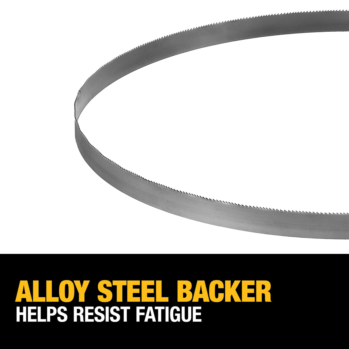 Alloy steel backer on DEWALT blade enhances fatigue resistance.