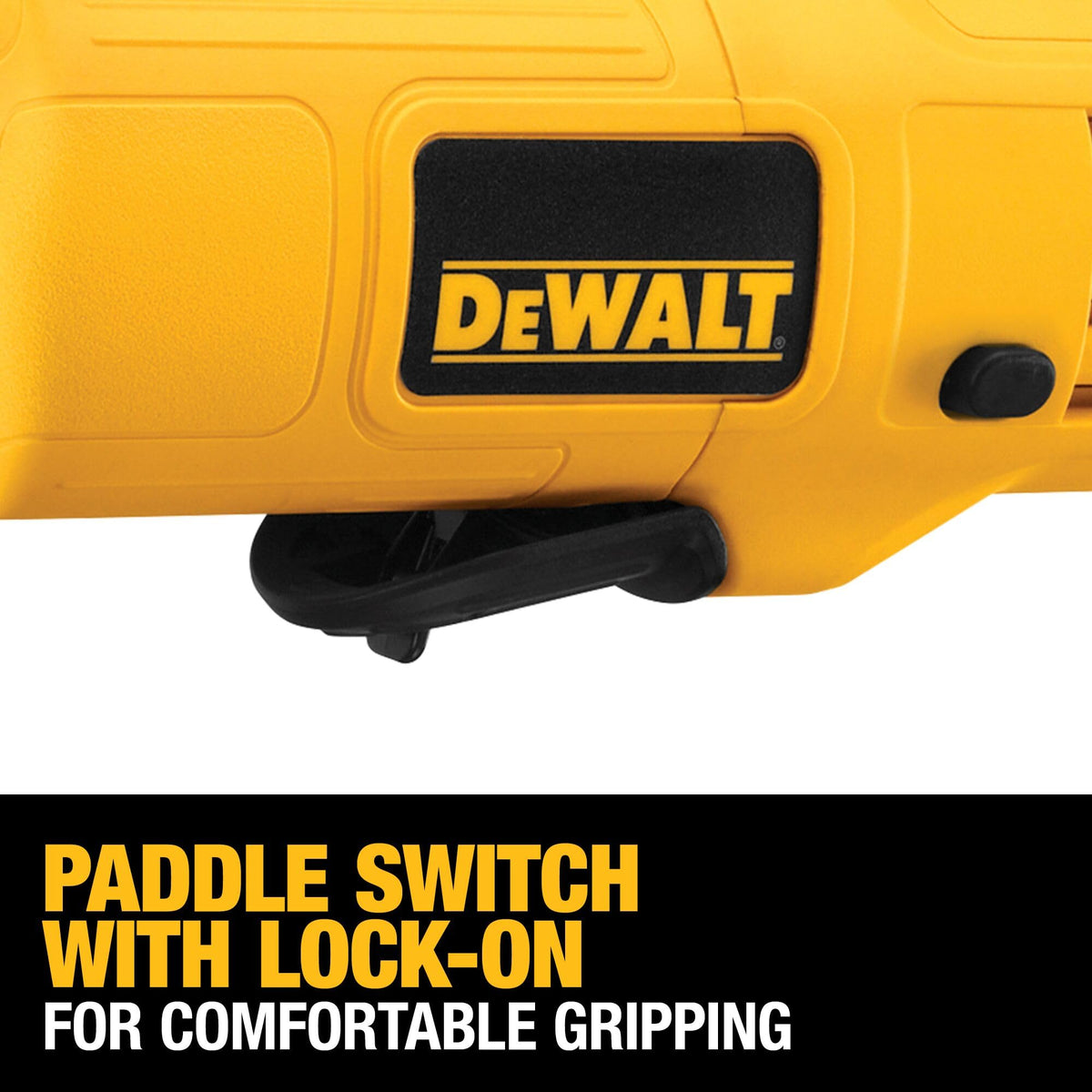 Paddle switch with lock-on provides easy, continuous operation.