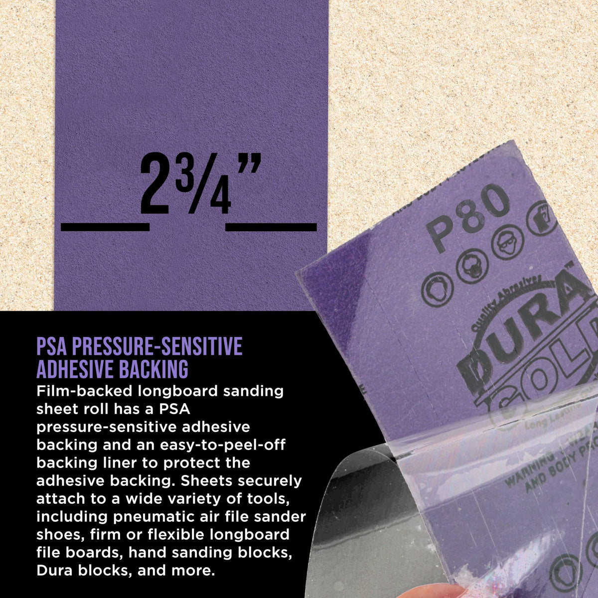 Dura-Gold PSA stickyback enables quick tool attachment and changes
