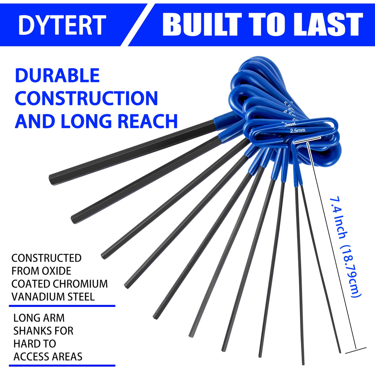 Dytert blackened finish provides corrosion resistance for durable use.