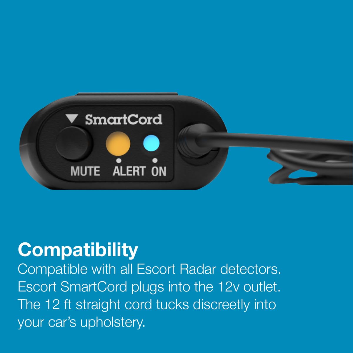Escort SmartCord reaches up to 12 feet for flexible mounting and installation.