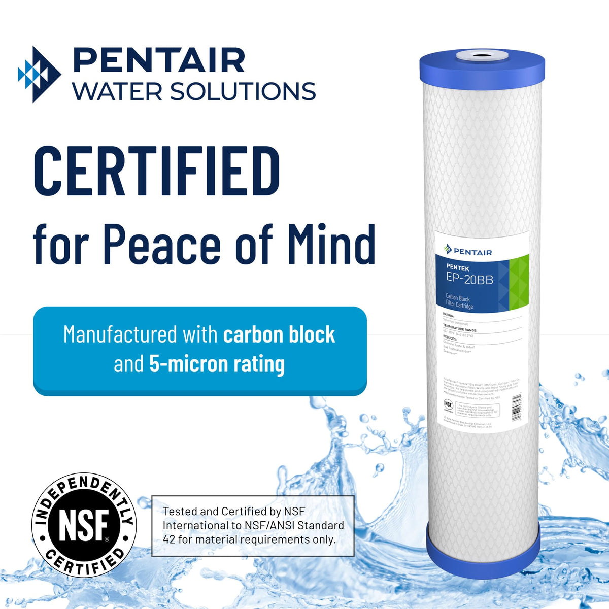 Pentek EP-20BB bonded PAC filter adsorbs contaminants for clearer water.