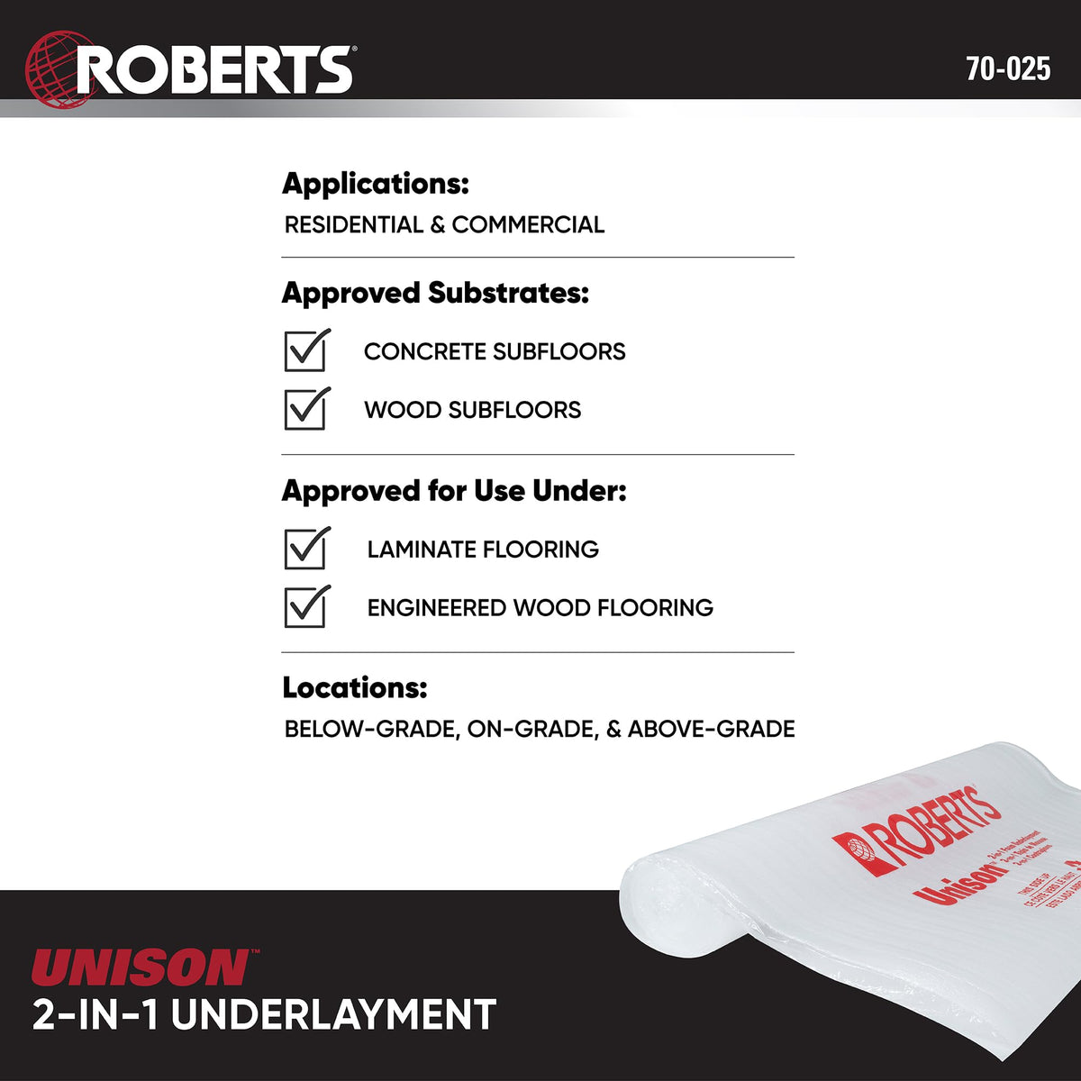 ROBERTS Unison underlayment is suitable for on- and above-grade installations.