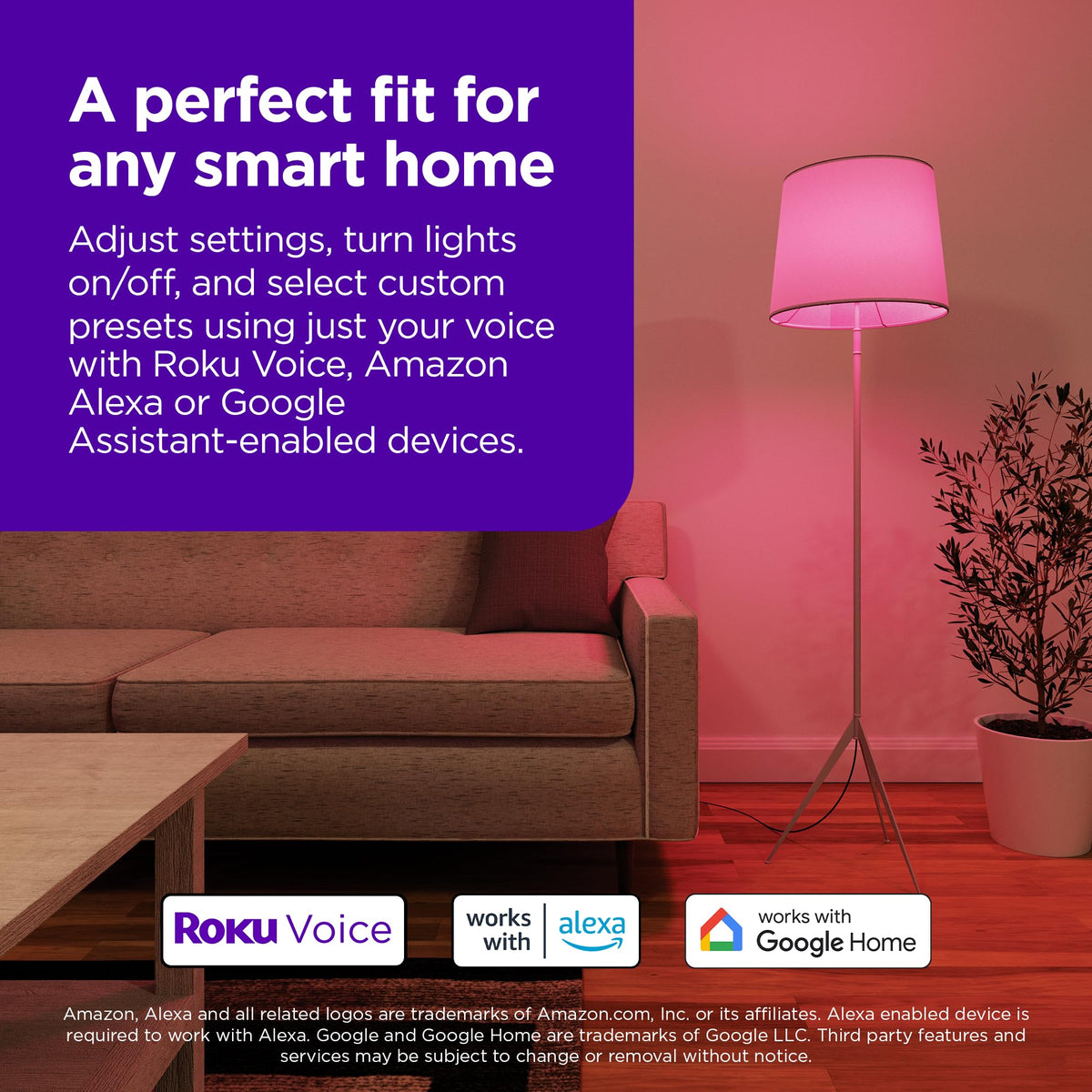 Roku Smart Bulbs voice control with Roku, Alexa, and Google Assistant.