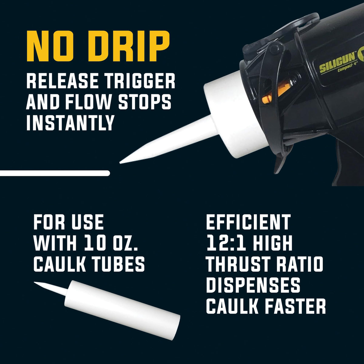 Patented SILIGUN design eliminates back push rod in tight spaces.