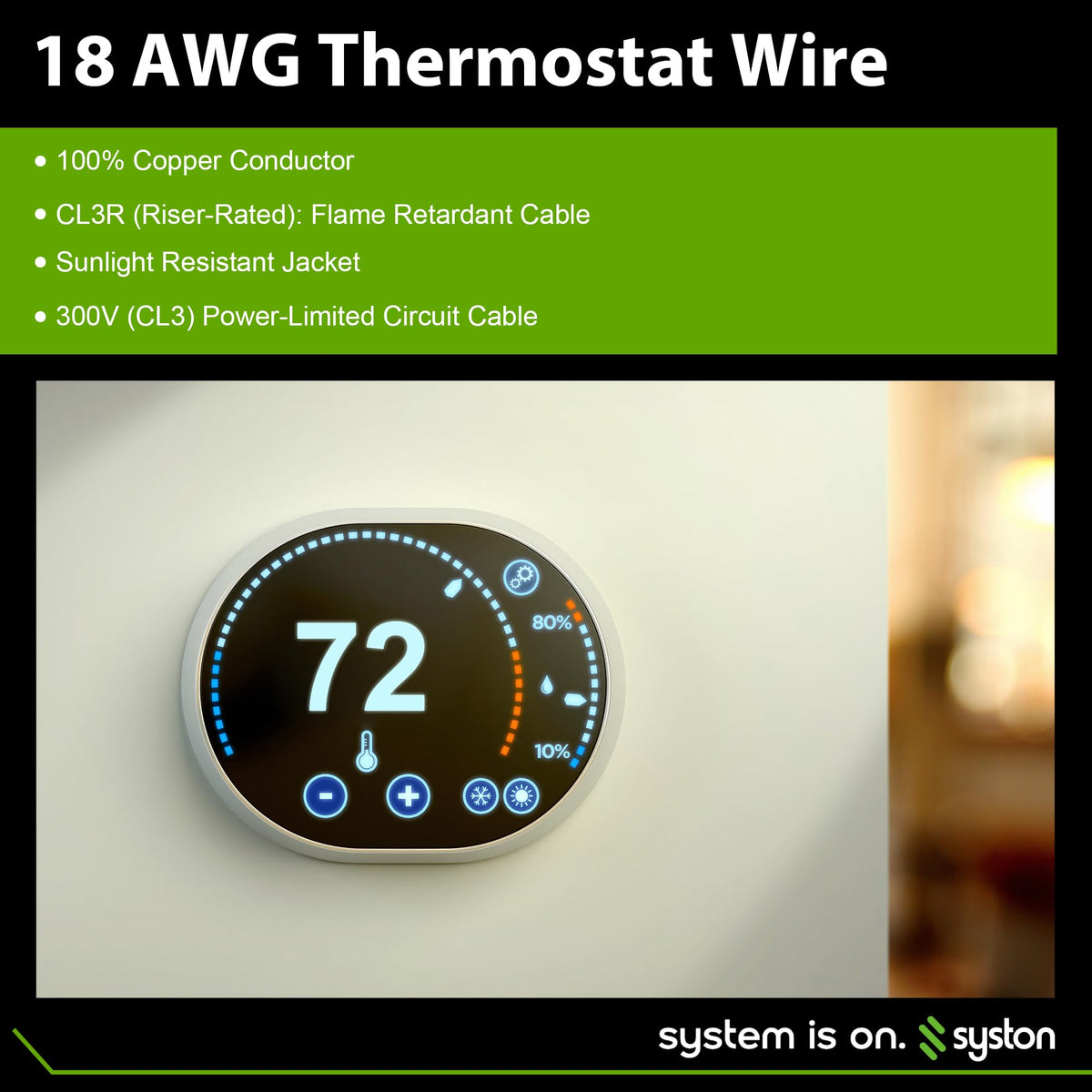 Syston RoHS and UL-listed thermostat cable for indoor and outdoor reliability.
