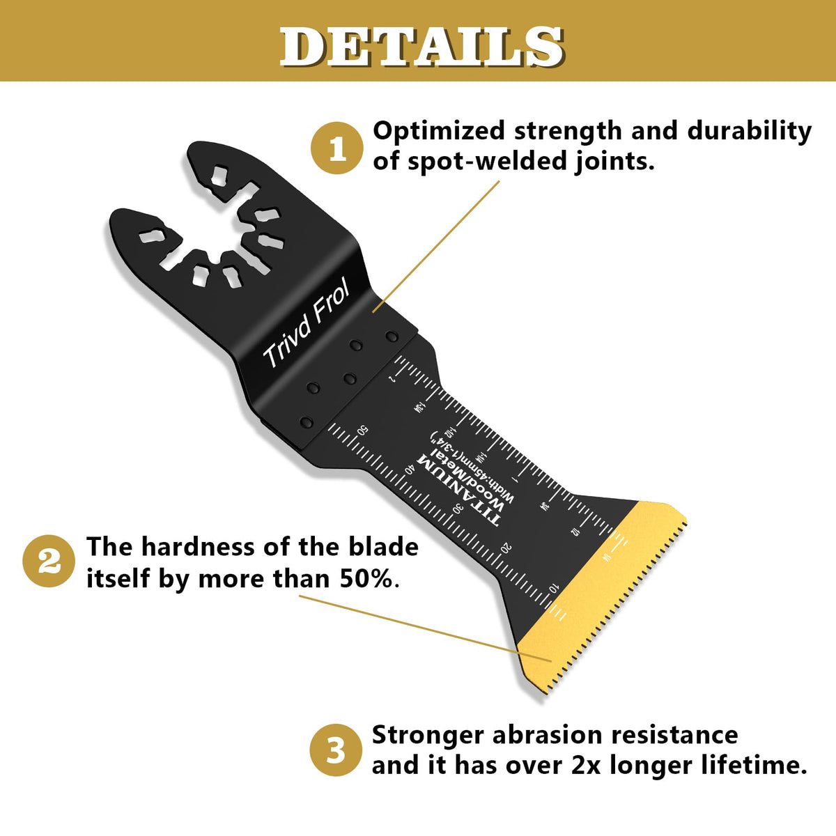 Trivd Frol titanium-carbide coated blade for longer life and tougher materials.