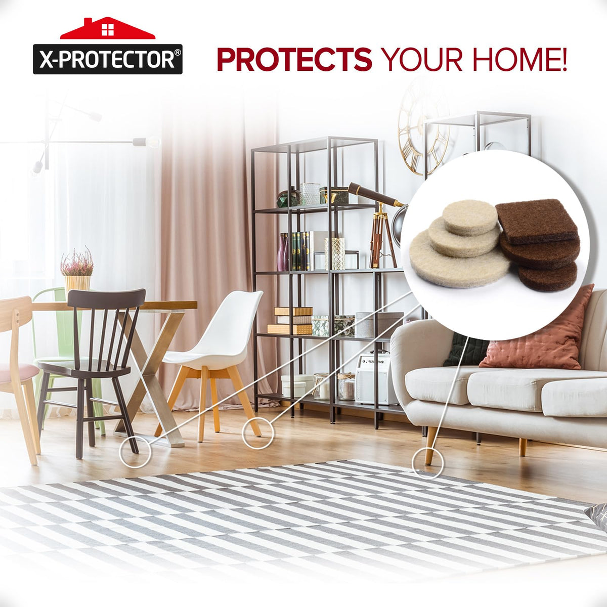 X-Protector eco-friendly felt material protects hard floors