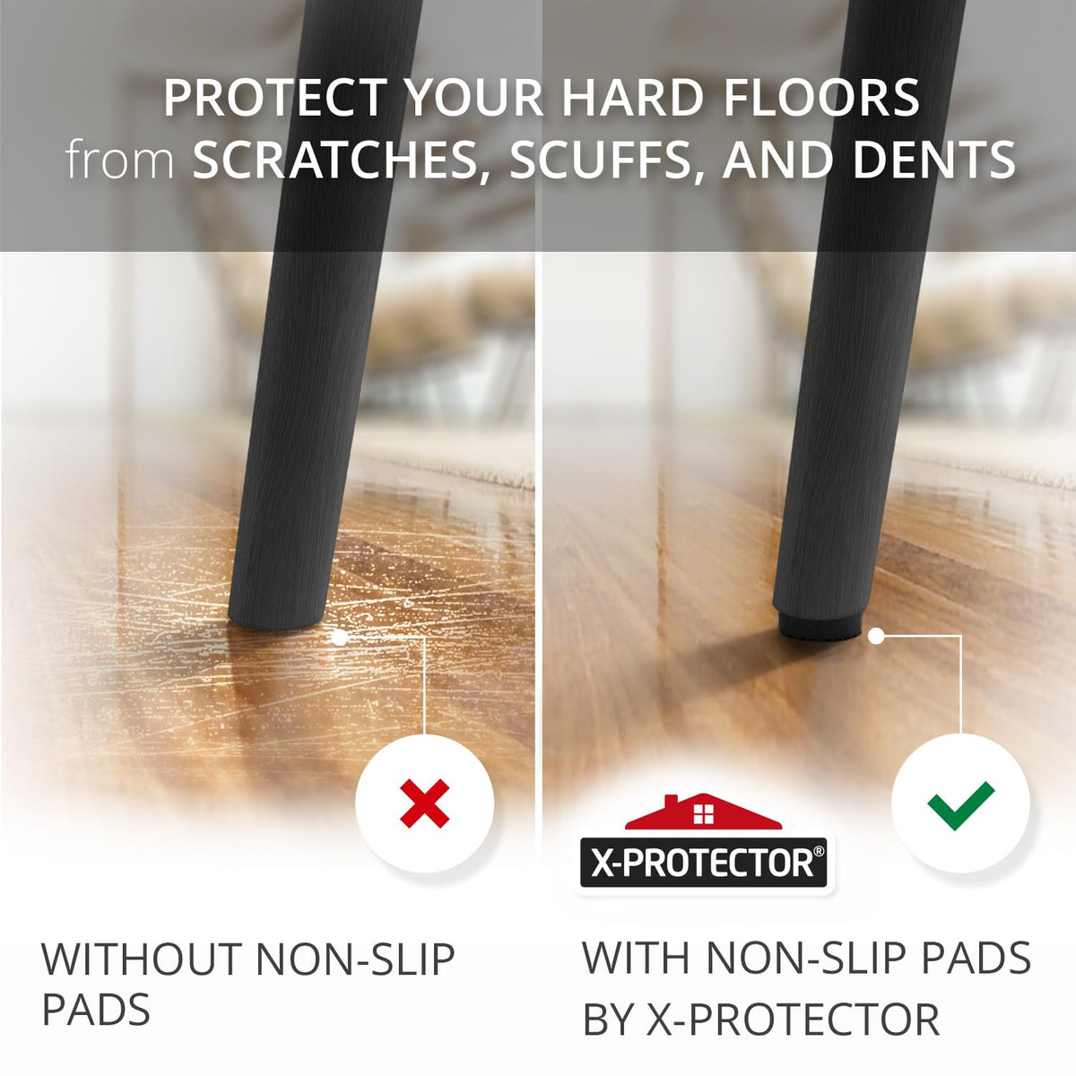 X-Protector rubber feet safeguard wooden furniture from wear and wobble.